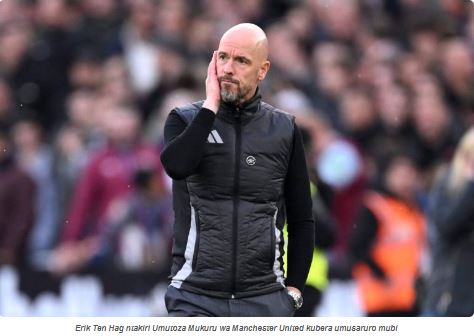 Erik Ten Hag ntakiri umutoza wa Manchetser United yamaze kumusezerera